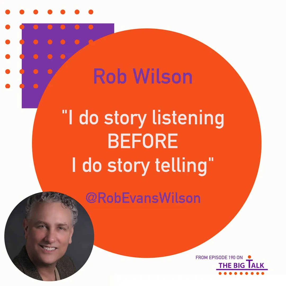 Episode 190 Storylistening Before Storytelling with Rob Wilson